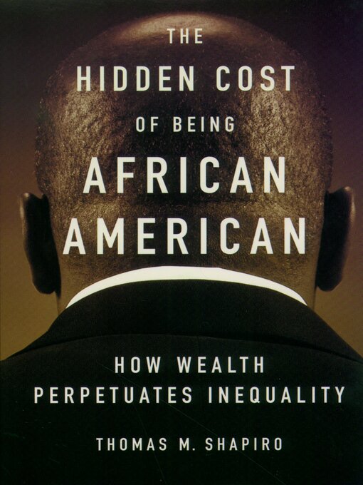 Title details for The Hidden Cost of Being African American by Thomas M. Shapiro - Available